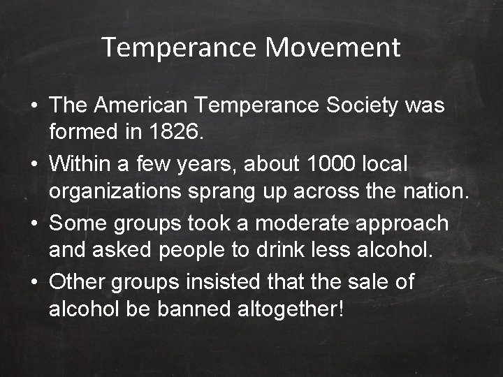 Temperance Movement • The American Temperance Society was formed in 1826. • Within a