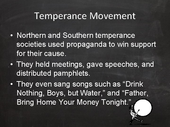 Temperance Movement • Northern and Southern temperance societies used propaganda to win support for