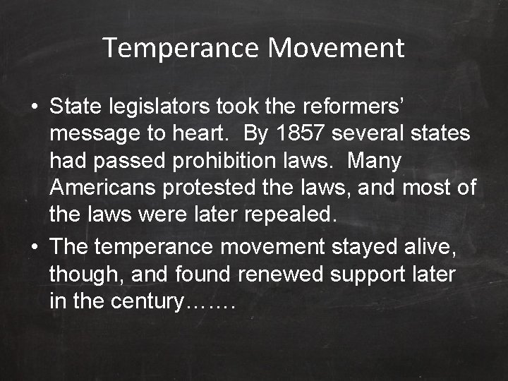 Temperance Movement • State legislators took the reformers’ message to heart. By 1857 several
