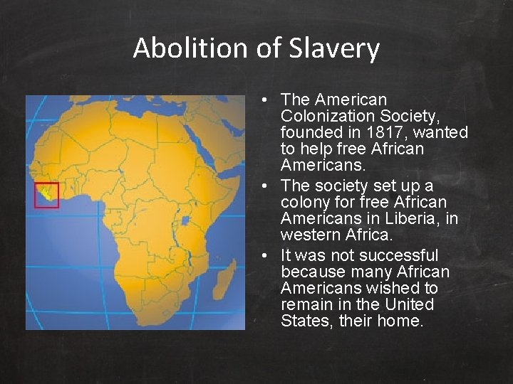 Abolition of Slavery • The American Colonization Society, founded in 1817, wanted to help