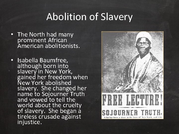 Abolition of Slavery • The North had many prominent African American abolitionists. • Isabella