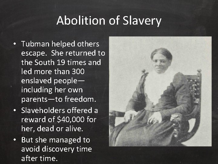 Abolition of Slavery • Tubman helped others escape. She returned to the South 19