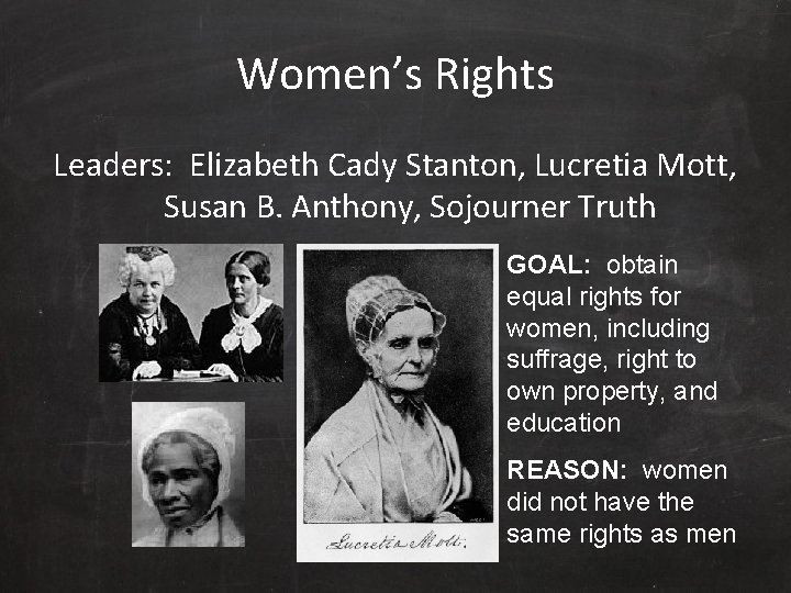 Women’s Rights Leaders: Elizabeth Cady Stanton, Lucretia Mott, Susan B. Anthony, Sojourner Truth GOAL: