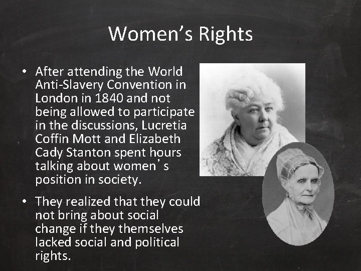 Women’s Rights • After attending the World Anti-Slavery Convention in London in 1840 and