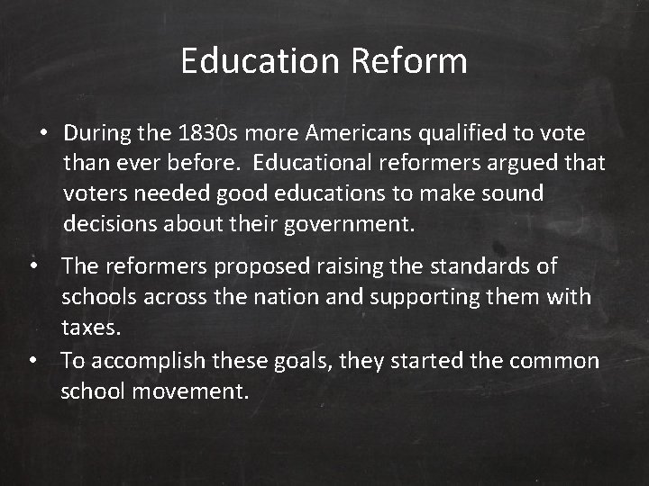 Education Reform • During the 1830 s more Americans qualified to vote than ever