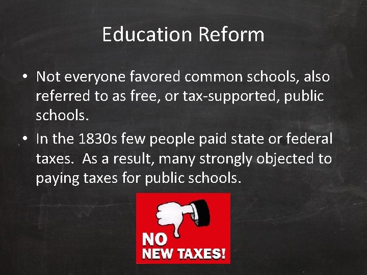 Education Reform • Not everyone favored common schools, also referred to as free, or