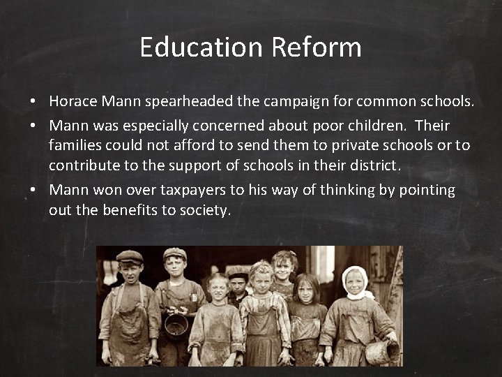 Education Reform • Horace Mann spearheaded the campaign for common schools. • Mann was