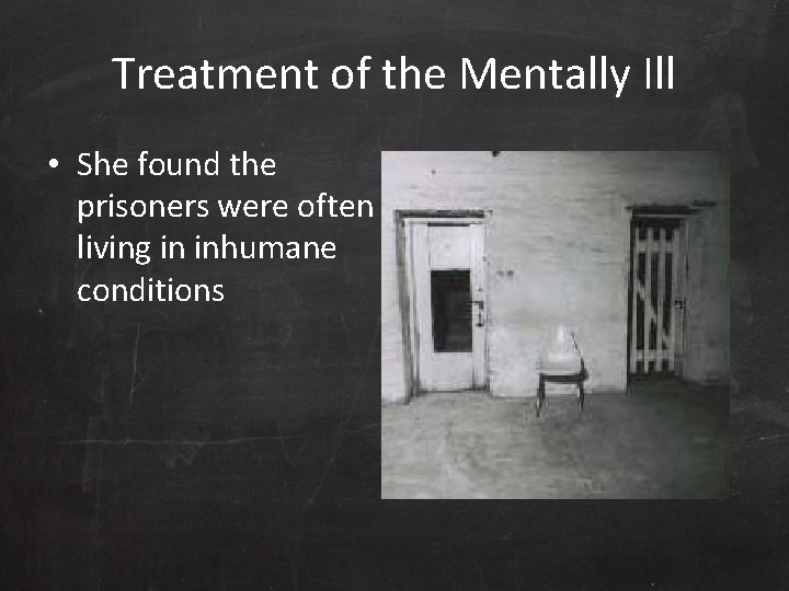 Treatment of the Mentally Ill • She found the prisoners were often living in