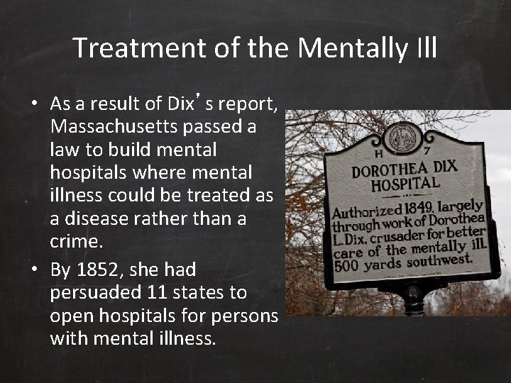 Treatment of the Mentally Ill • As a result of Dix’s report, Massachusetts passed