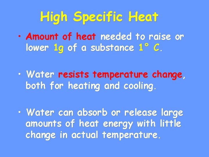 High Specific Heat • Amount of heat needed to raise or lower 1 g