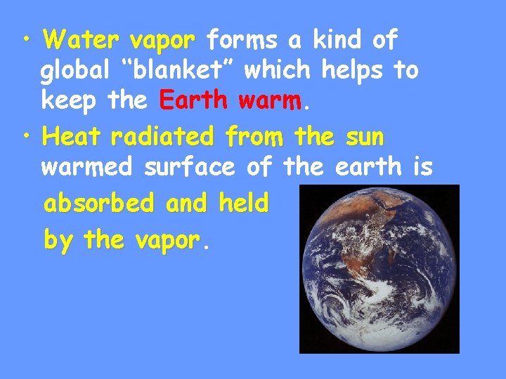  • Water vapor forms a kind of global ‘‘blanket” which helps to keep