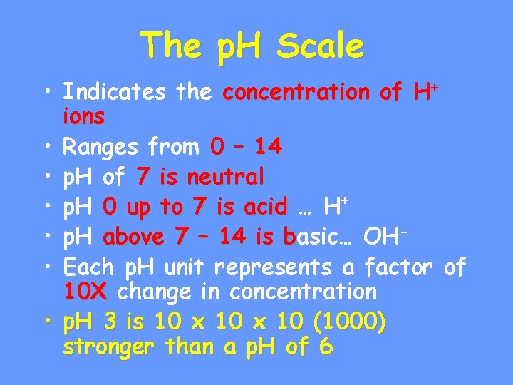 The p. H Scale • Indicates the concentration of H+ ions • Ranges from