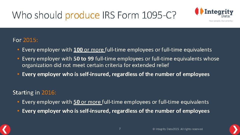 Who should produce IRS Form 1095 -C? For 2015: • Every employer with 100