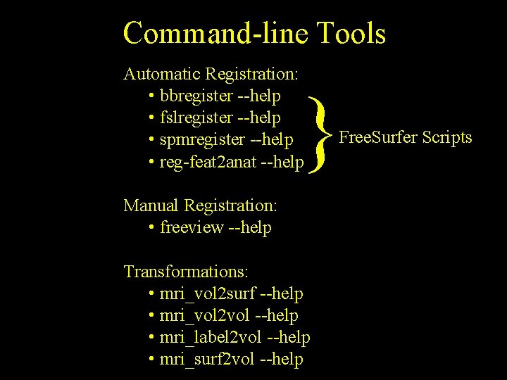 Command-line Tools Automatic Registration: • bbregister --help • fslregister --help • spmregister --help •