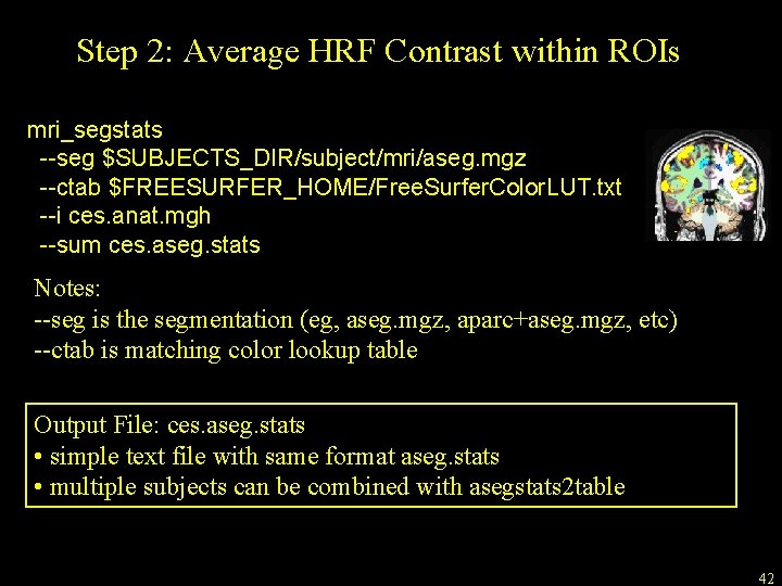 Step 2: Average HRF Contrast within ROIs mri_segstats --seg $SUBJECTS_DIR/subject/mri/aseg. mgz --ctab $FREESURFER_HOME/Free. Surfer.