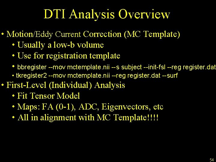 DTI Analysis Overview • Motion/Eddy Current Correction (MC Template) • Usually a low-b volume