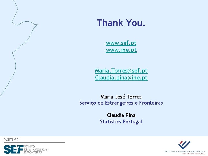 Thank You. www. sef. pt www. ine. pt Maria. Torres@sef. pt Claudia. pina@ine. pt