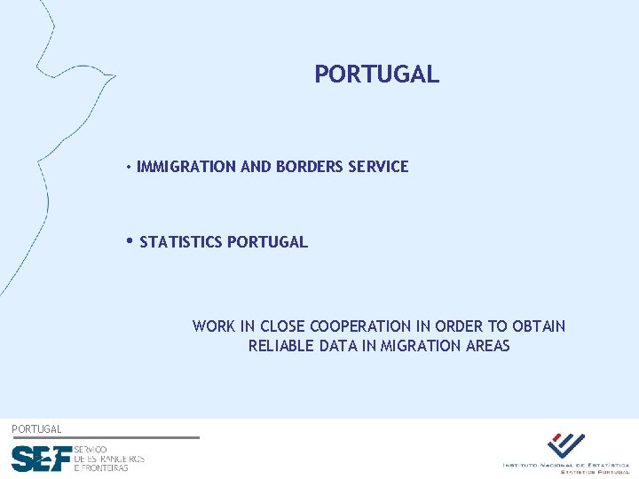 PORTUGAL • IMMIGRATION AND BORDERS SERVICE • STATISTICS PORTUGAL WORK IN CLOSE COOPERATION IN