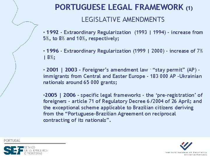 PORTUGUESE LEGAL FRAMEWORK (1) LEGISLATIVE AMENDMENTS • 1992 - Extraordinary Regularization (1993 | 1994)