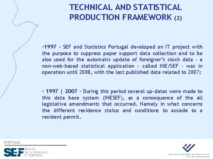 TECHNICAL AND STATISTICAL PRODUCTION FRAMEWORK (2) • 1997 - SEF and Statistics Portugal developed