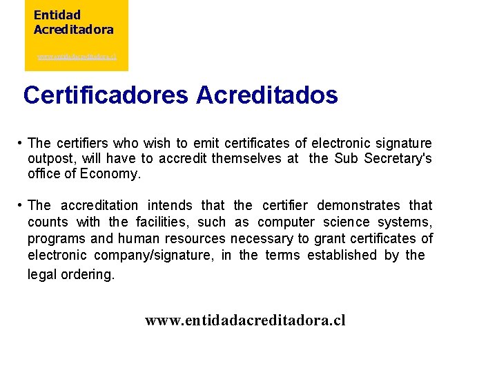 Entidad Acreditadora www. entidadacreditadora. cl Certificadores Acreditados • The certifiers who wish to emit