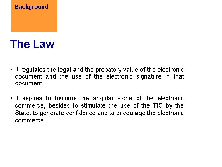 Background The Law • It regulates the legal and the probatory value of the