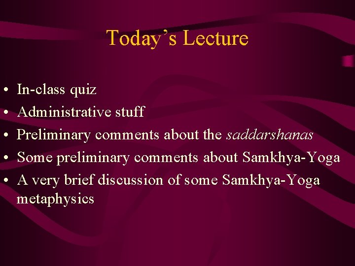 Today’s Lecture • • • In-class quiz Administrative stuff Preliminary comments about the saddarshanas