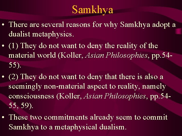 Samkhya • There are several reasons for why Samkhya adopt a dualist metaphysics. •