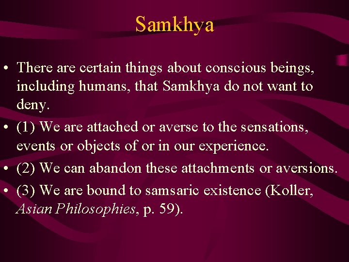 Samkhya • There are certain things about conscious beings, including humans, that Samkhya do