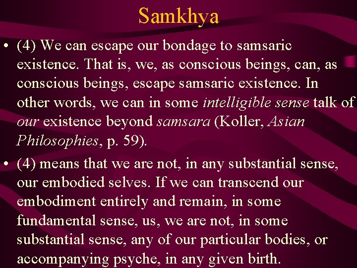 Samkhya • (4) We can escape our bondage to samsaric existence. That is, we,