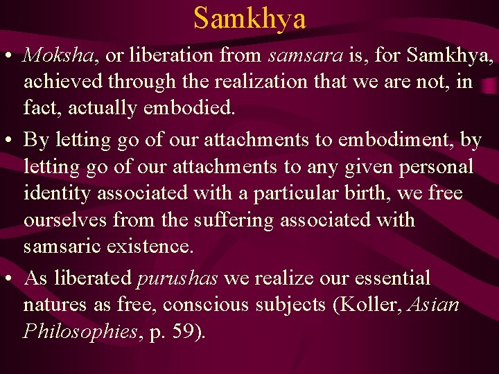 Samkhya • Moksha, or liberation from samsara is, for Samkhya, achieved through the realization