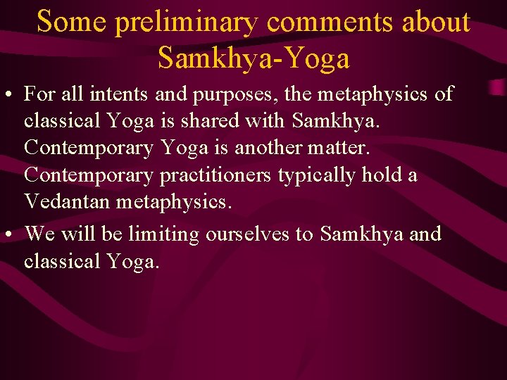 Some preliminary comments about Samkhya-Yoga • For all intents and purposes, the metaphysics of