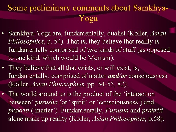 Some preliminary comments about Samkhya. Yoga • Samkhya-Yoga are, fundamentally, dualist (Koller, Asian Philosophies,