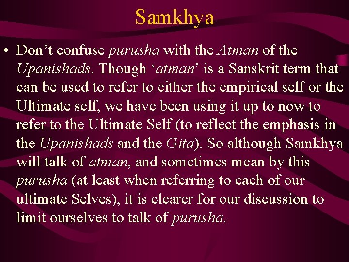 Samkhya • Don’t confuse purusha with the Atman of the Upanishads. Though ‘atman’ is