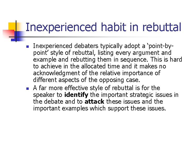 Inexperienced habit in rebuttal n n Inexperienced debaters typically adopt a ‘point-bypoint’ style of