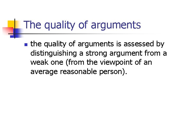 The quality of arguments n the quality of arguments is assessed by distinguishing a