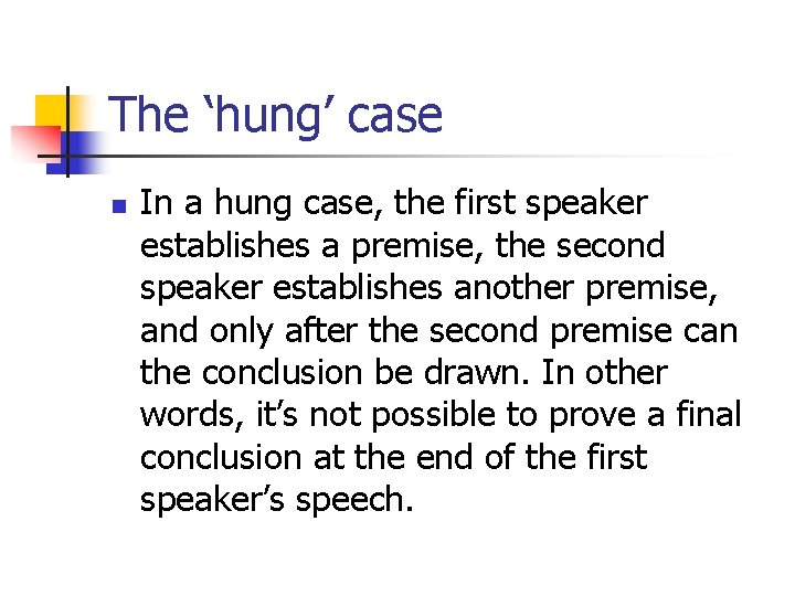The ‘hung’ case n In a hung case, the first speaker establishes a premise,