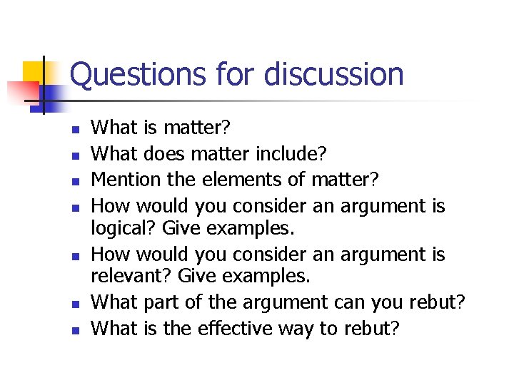 Questions for discussion n n n What is matter? What does matter include? Mention