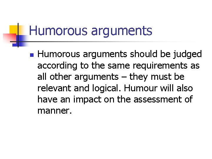 Humorous arguments n Humorous arguments should be judged according to the same requirements as