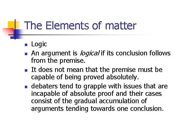 The Elements of matter n n Logic An argument is logical if its conclusion