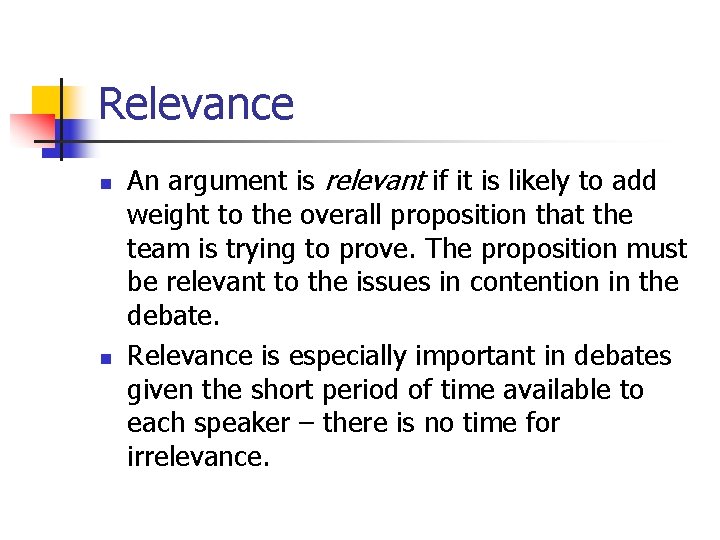 Relevance n n An argument is relevant if it is likely to add weight