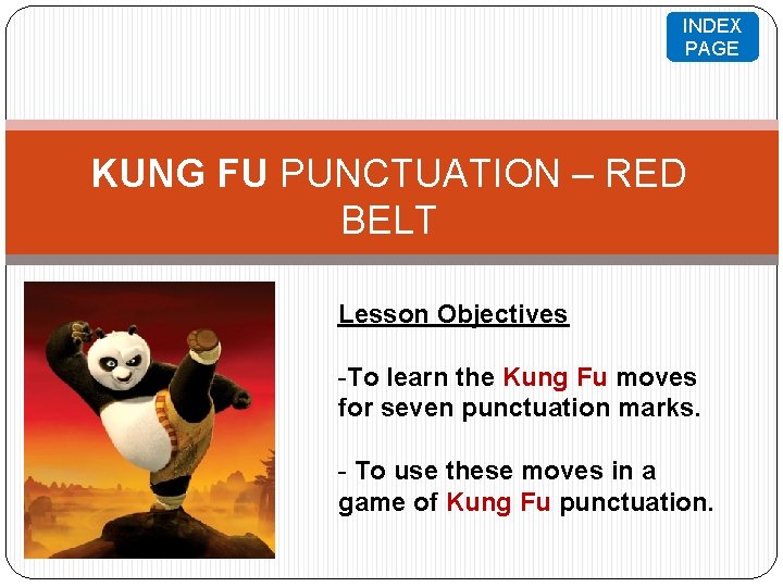 INDEX PAGE KUNG FU PUNCTUATION – RED BELT Lesson Objectives -To learn the Kung