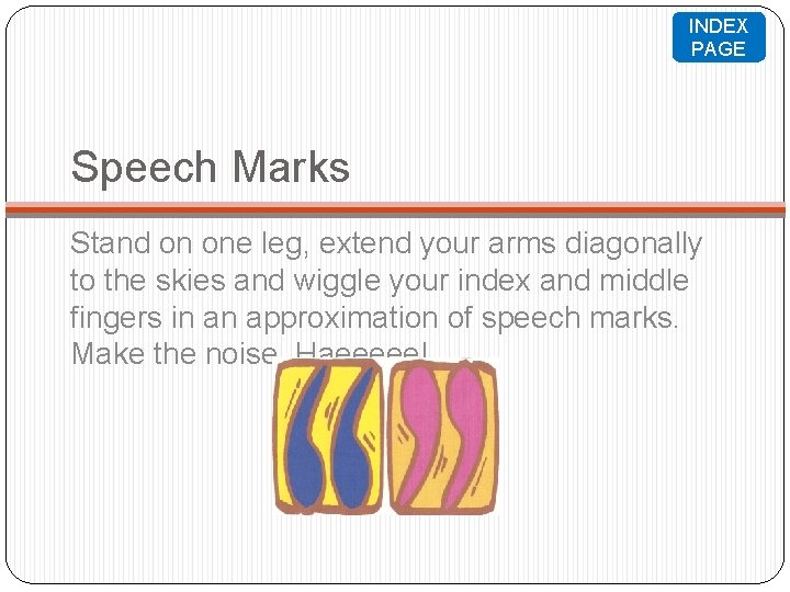 INDEX PAGE Speech Marks Stand on one leg, extend your arms diagonally to the