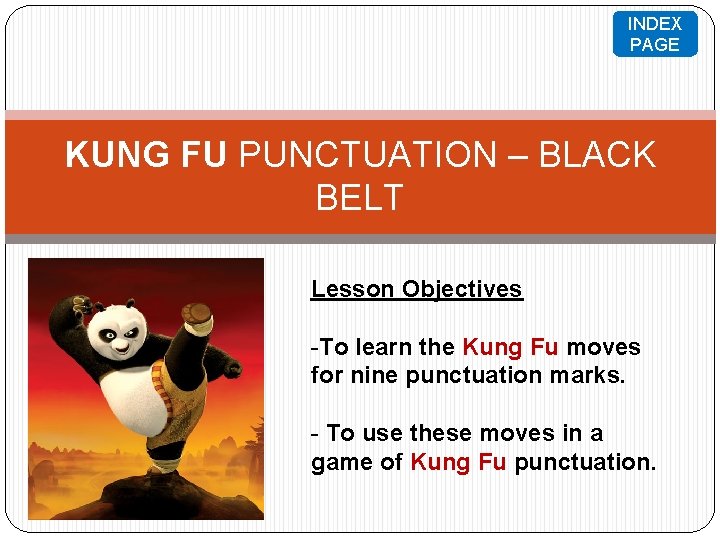 INDEX PAGE KUNG FU PUNCTUATION – BLACK BELT Lesson Objectives -To learn the Kung