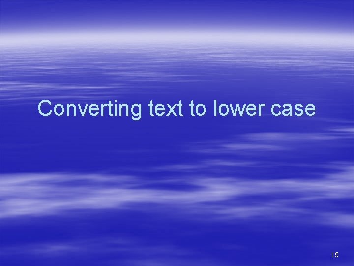 Converting text to lower case 15 