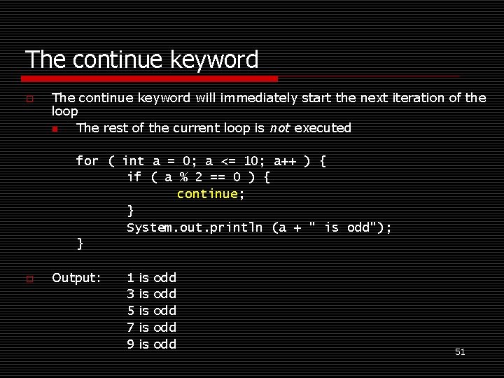 The continue keyword o The continue keyword will immediately start the next iteration of
