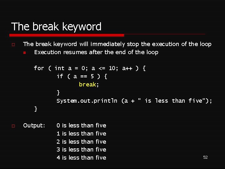 The break keyword o The break keyword will immediately stop the execution of the