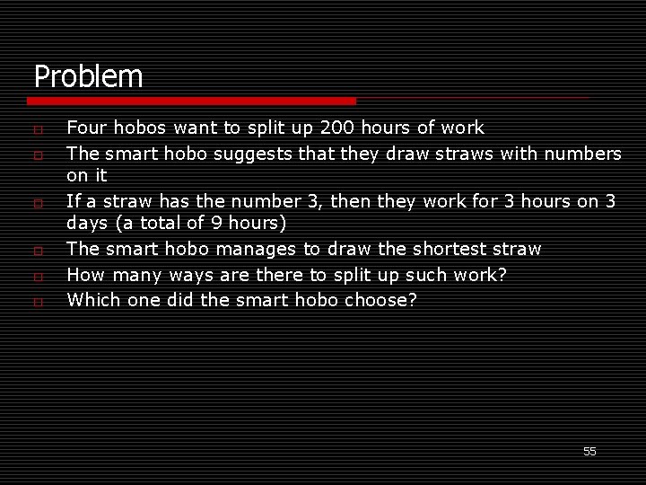 Problem o o o Four hobos want to split up 200 hours of work