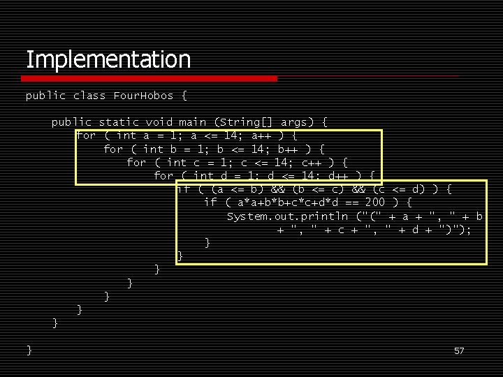 Implementation public class Four. Hobos { public static void main (String[] args) { for