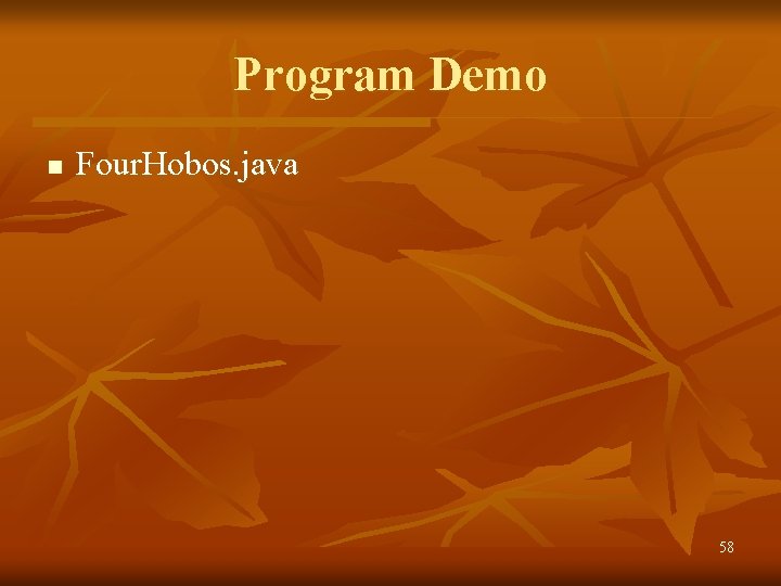 Program Demo n Four. Hobos. java 58 